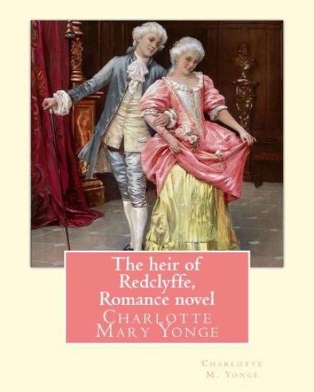 The heir of Redclyffe, By Charlotte M. Yonge. Romance novel: Charlotte Mary Yonge (11 August 1823 - 24 May 1901) was an English novelist known for her
