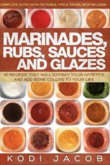 Marinades, Rubs, Sauces and Glazes