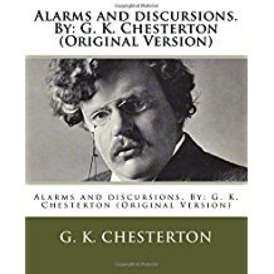 Alarms and discursions. By: G. K. Chesterton (Original Version)