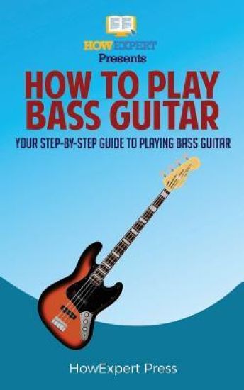 How To Play Bass Guitar: Your Step-By-Step Guide To Playing Bass Guitar