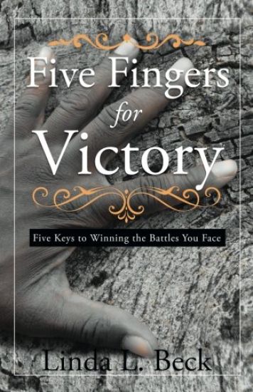 Five Fingers For Victory: Five Keys to Winning the Battles You Face