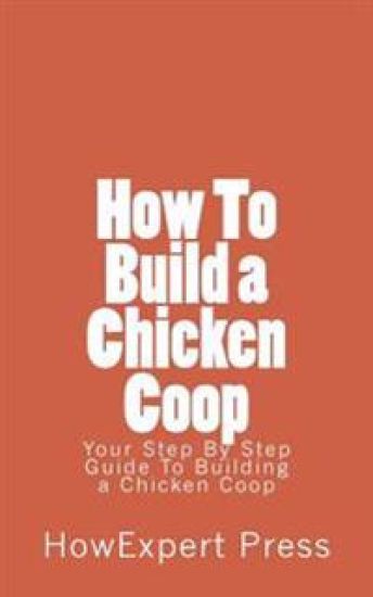 How To Build a Chicken Coop: Your Step-By-Step Guide To Building a Chicken Coop