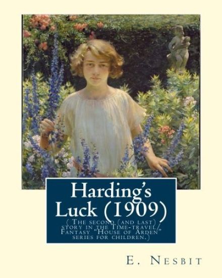 Harding's Luck (1909), By E. Nesbit and illustrated By H. R. Millar(1869 ? 1942: ( The second (and last) story in the Time-travel/Fantasy "House of Ar