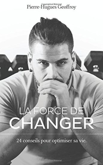 La force de changer: 24 conseils pour optimiser sa vie