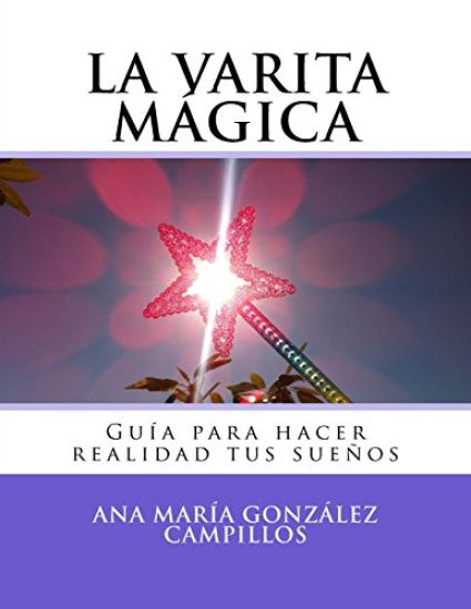 La varita mágica: Guía para hacer realidad tus sueños