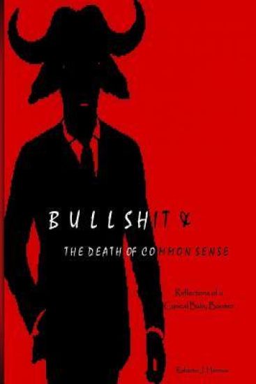 Bullshit & the Death of Common Sense: Reflections of a Cynical Baby Boomer