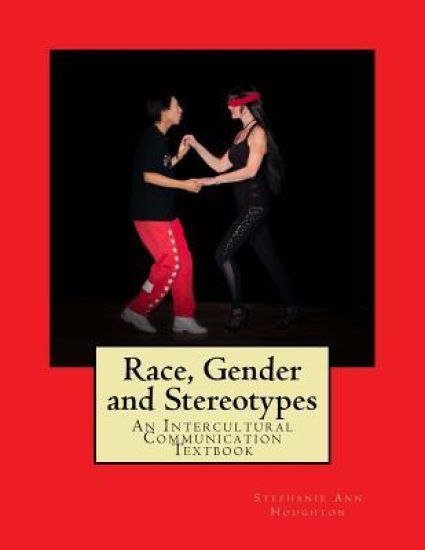 Race, Gender and Stereotypes: An Intercultural Communication Textbook