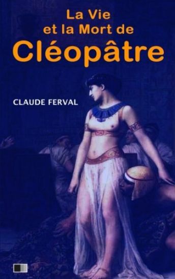 La vie et la mort de Cléopâtre