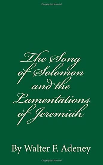 The Song of Solomon and the Lamentations of Jeremiah: By Walter F. Adeney