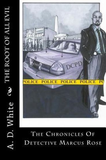 The Root Of All Evil: The Chronicles Of Detective Marcus Rose