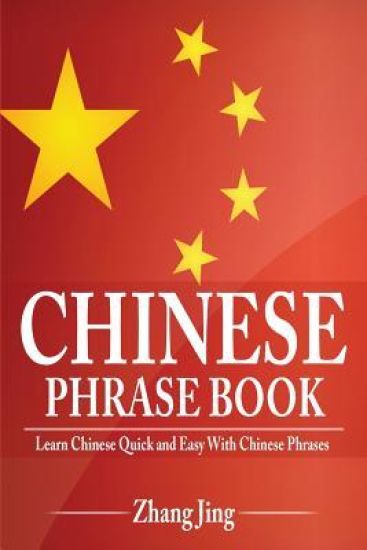 Chinese Phrase Book: Learn Chinese Quick and Easy With Chinese Phrases