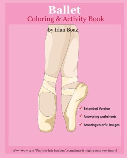 Ballet: Coloring and Activity Book (Extended): Ballet is one of Idan's interests. He has authored various of Books which givin