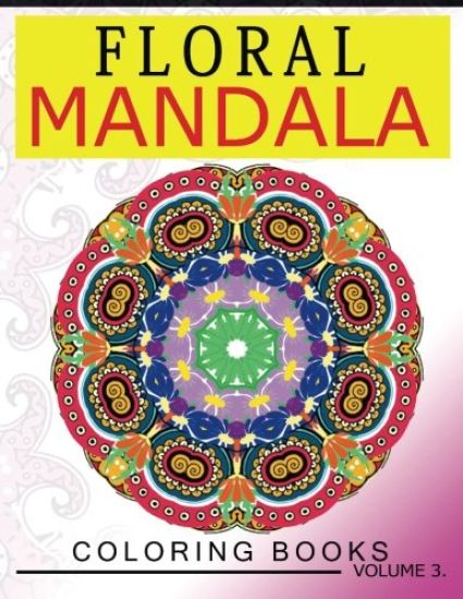 Floral Mandala Coloring Books Volume 3: Stunning Designs Most Beautiful Flowers and Mandalas for Delightful Feelings