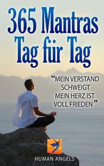365 Mantras, tag für tag: Mein Verstand schweigt, mein Herz ist voll Frieden
