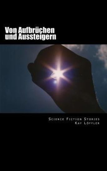 Von Aufbrüchen und Aussteigern: Science Fiction Stories