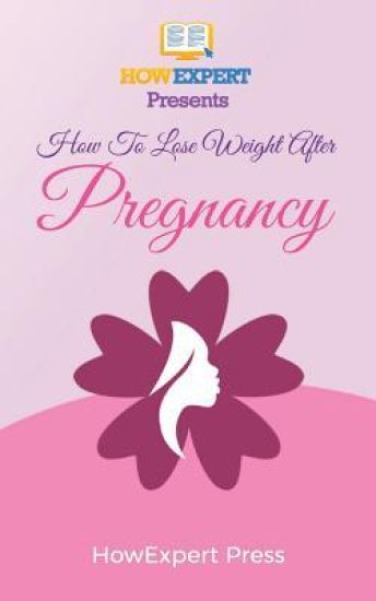 How To Lose Weight After Pregnancy: Your Step-By-Step Guide To Losing Weight After Pregnancy