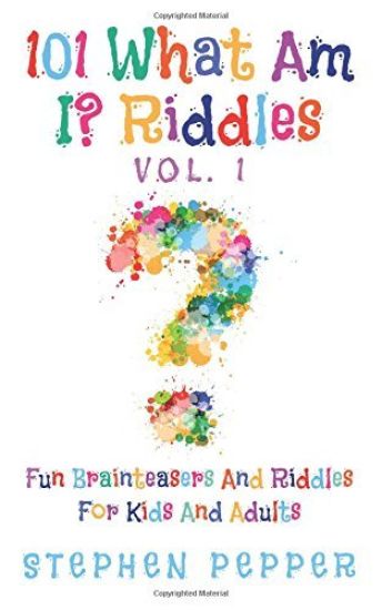 101 What Am I? Riddles - Vol. 1: Fun Brainteasers For Kids And Adults