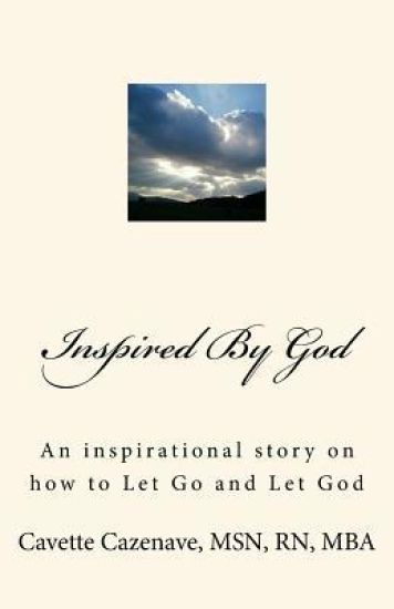 Inspired By God: An inspirational story on how to Let Go and Let God