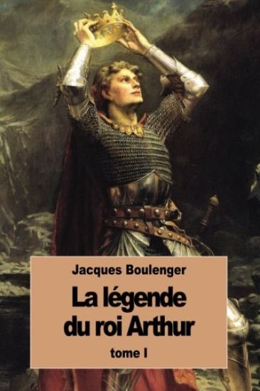 La Légende du roi Arthur: Tome I