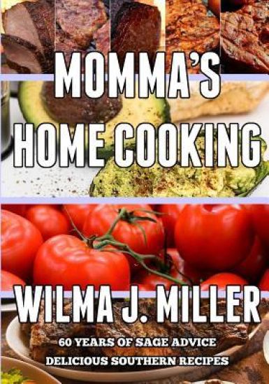 Momma's Home Cooking: Delicious Southern Recipes & 60 Years of Sage Advice