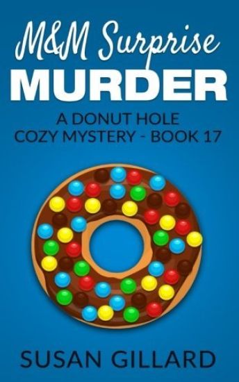 M&M Surprise Murder: A Donut Hole Cozy Mystery - Book 17