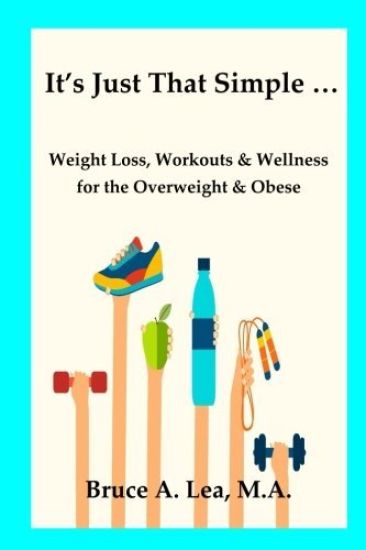 It's Just That Simple ...: Weight Loss, Workouts & Wellness for the Overweight & Obese