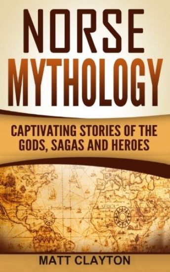 Norse Mythology: Captivating Stories of the Gods, Sagas and Heroes