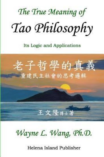 The True Meaning of Tao Philosophy: Its Logic and Applications
