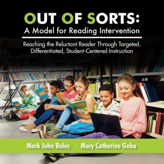 Out of Sorts: A Model for Reading Intervention: Reaching the Reluctant Reader Through Targeted, Differentiated, Student-Centered Instruction