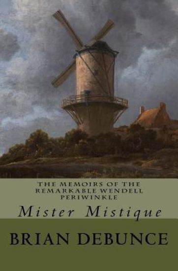 The Memoirs of the Remarkable Wendell Periwinkle: Mister Mistique