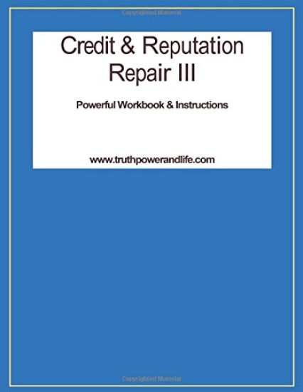 Credit & Reputation Repair III: A Powerful Workbook & Tools
