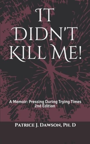 It Didn't Kill Me: A Memoir: Pressing During Trying Times