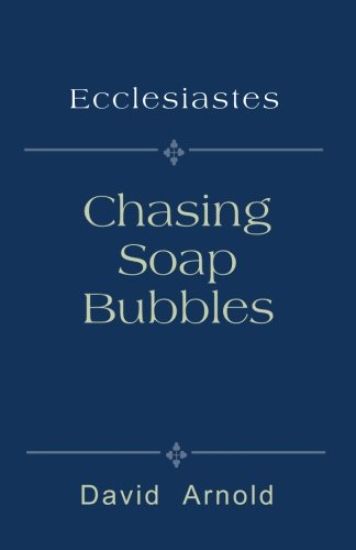 Chasing Soap Bubbles: Ecclesiastes