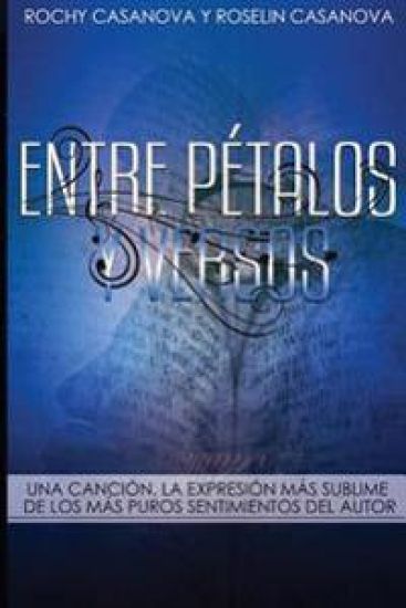 Entre Pétalos y Versos: Una Canción, la expresión más sublime de los más puros sentimientos del autor