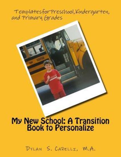 My New School: A Transition Book to Personalize: Templates for Preschool, Kindergarten, and Primary Grades