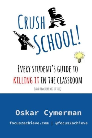 Crush School: Every Student's Guide To Killing It In The Classroom (And Teachers Dig It Too)