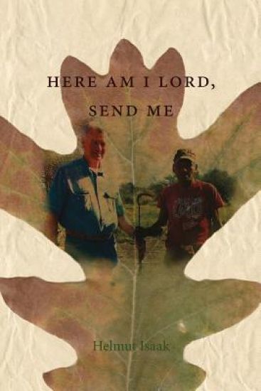 Here Am I Lord, Send Me: A Life of Service in the Kingdom of God