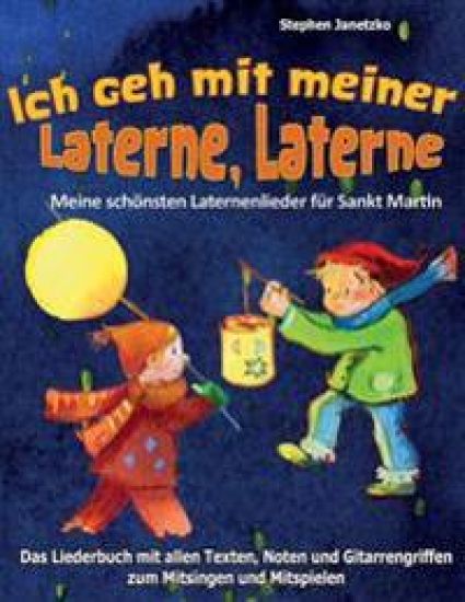 Ich geh mit meiner Laterne, Laterne - Meine schönsten Laternenlieder für Sankt Martin