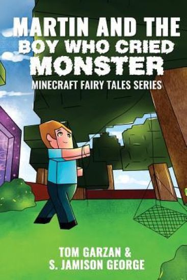 Martin and the Boy Who Cried Monster: Minecraft Fairy Tales Series