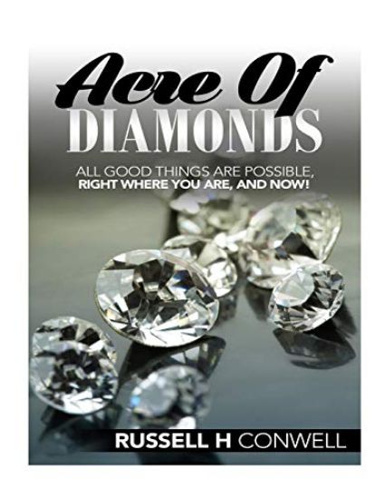 Acre of Diamonds by Russell H Conwell: Including His Life Achievements