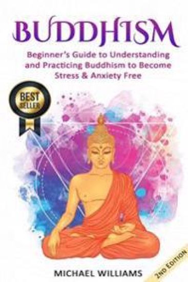 Buddhism: Beginner's Guide to Understanding & Practicing Buddhism to Become Stress and Anxiety Free