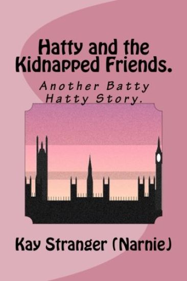 Hatty and the Kidnapped Friends.: AnotherBatty Hatty Story.