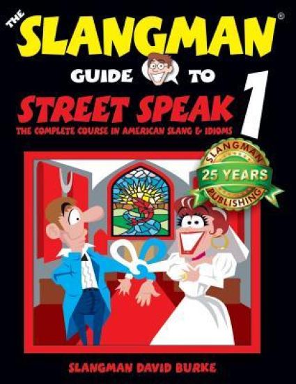 The Slangman Guide to STREET SPEAK 1: The Complete Course in American Slang & Idioms
