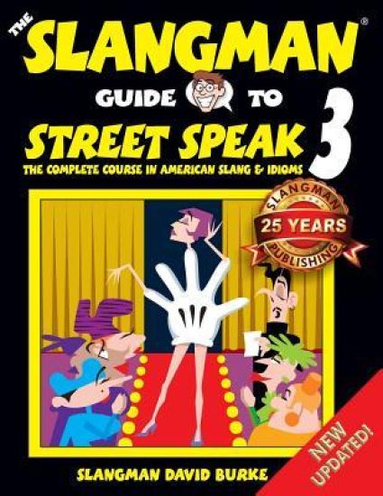 The Slangman Guide to STREET SPEAK 3: The Complete Course in American Slang & Idioms