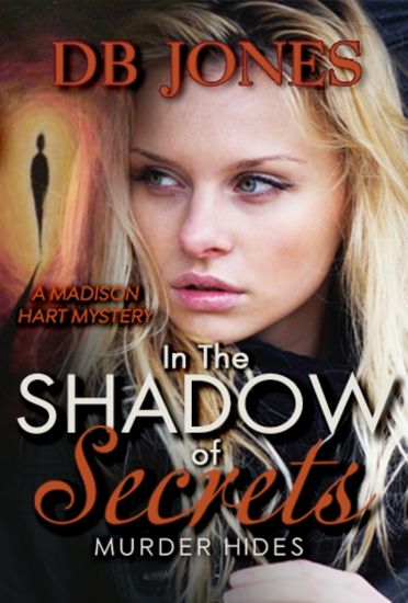 In the Shadow of Secrets, Murder Hides: A Madison Hart Mystery