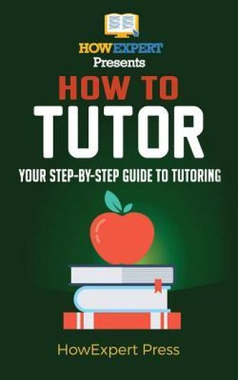 How To Tutor: Your Step-by-Step Guide To Tutoring