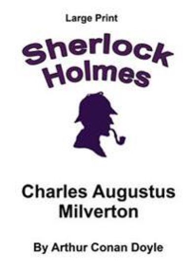 Charles Augustus Milverton: Sherlock Holmes in Large Print