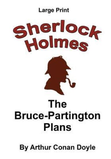 The Bruce-Partington Plans: Sherlock Holmes in Large Print