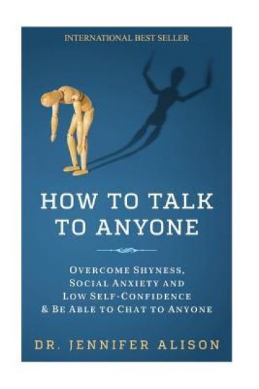 How To Talk To Anyone: Overcome shyness, social anxiety and low self-confidence & be able to chat to anyone!