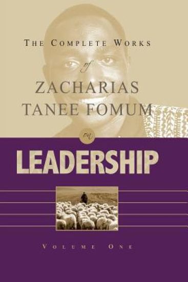The Complete Works of Zacharias Tanee Fomum on Leadership (Vol. 1)